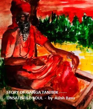 STORY OF GANGA TANTRIK ----- UNSATISFIED SOUL