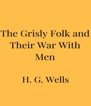 The Grisly Folk and Their War With Men