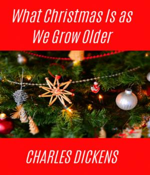 What Christmas Is as We Grow Older