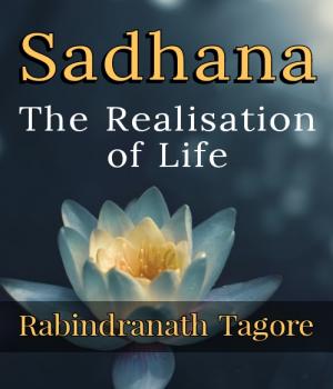 Sadhana: The Realisation of Life
