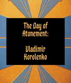 The Day of Atonement: Vladimir Korolenko