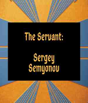 The Servant: Sergey Semyonov