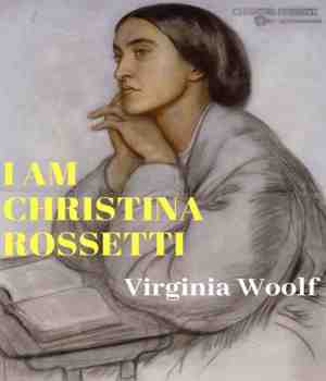 I AM CHRISTINA ROSSETTI