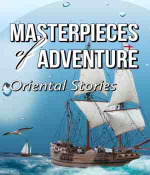 Masterpieces of Adventure: Oriental Stories