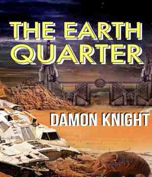 The Earth Quarter: Damon Knight