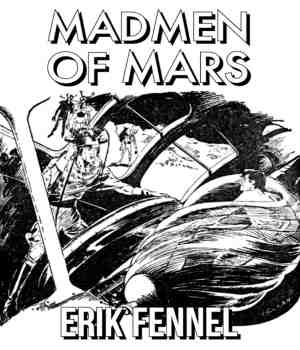 Madmen of Mars: Erik Fennel