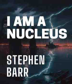 I Am a Nucleus : Stephen Barr