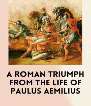A ROMAN TRIUMPH FROM THE LIFE OF PAULUS AEMILIUS