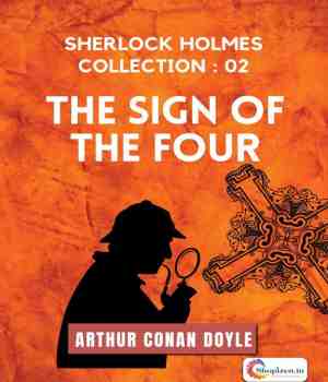 THE SIGN OF THE FOUR - ARTHUR CONAN DOYLE - SHERLOCK HOLMES