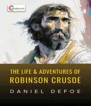 The Life and Adventures of Robinson Crusoe - Daniel Defoe