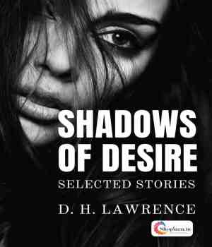 SHADOWS OF DESIRE SELECTED STORIES BY D. H. LAWRENCE