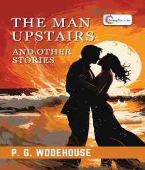THE MAN UPSTAIRS AND OTHER STORIES - P. G. WODEHOUSE
